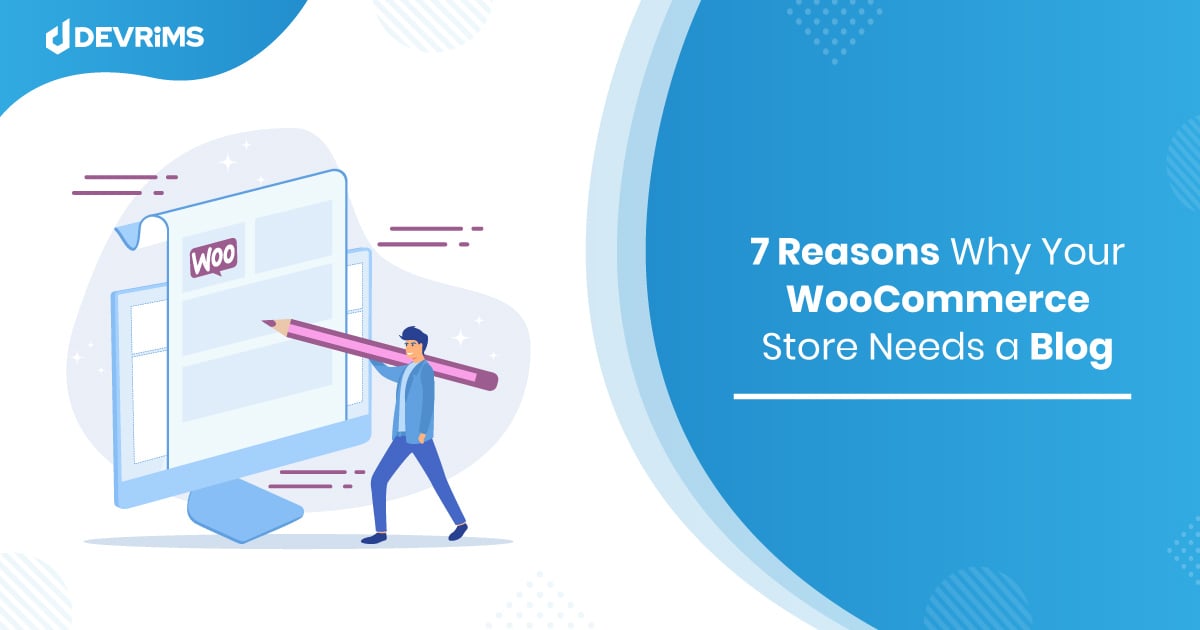 7 Reasons Why Your WooCommerce Store Needs a Blog Page